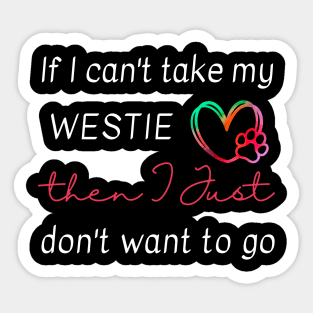 If I can't take my Westie then I just don't want to go Sticker